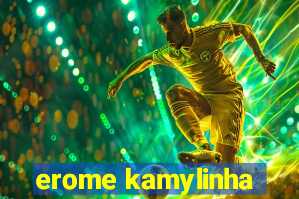 erome kamylinha
